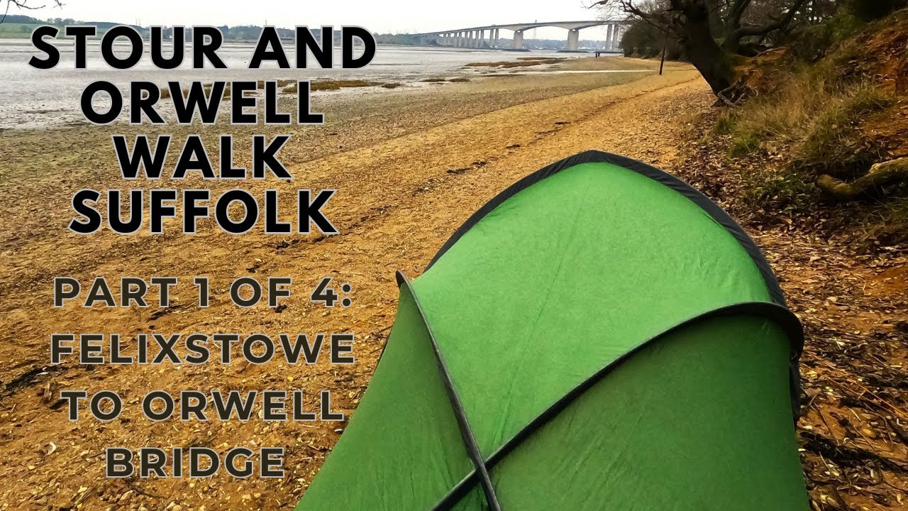 WALKING AND WILD CAMPING ON THE STOUR AND ORWELL PATH | PART 1 OF 4: FELIXSTOWE TO ORWELL BRIDGE