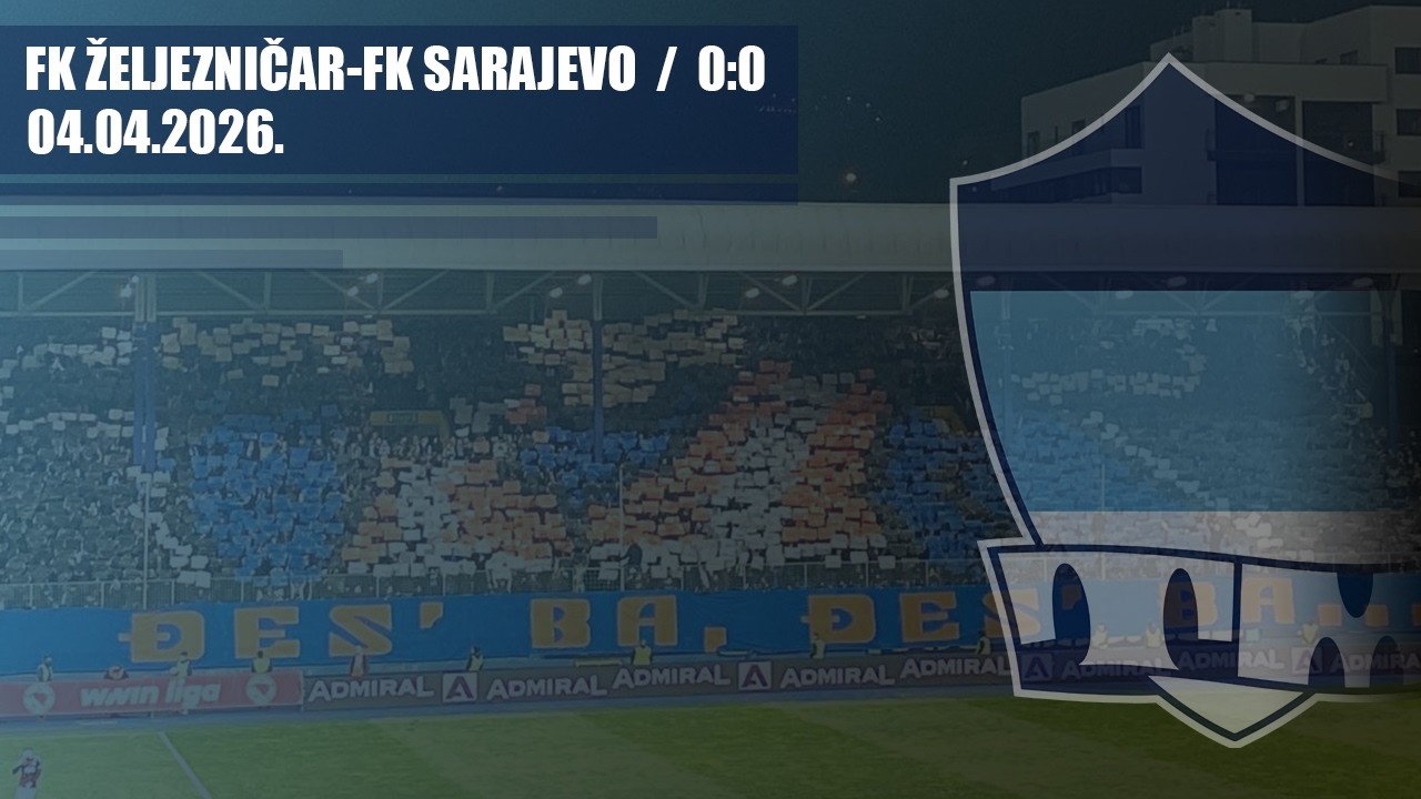 FK ŽELJEZNIČAR - FK Sarajevo 0:0 / THE MANIACS