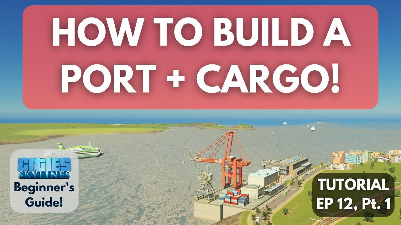 How to BUILD a Port and FIXING Cargo in Cities Skylines [Beginner's Guide #12, Part 1]