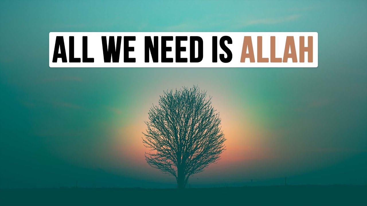 ALL WE NEED IS ALLAH | Incredible Short Islamic Lecture