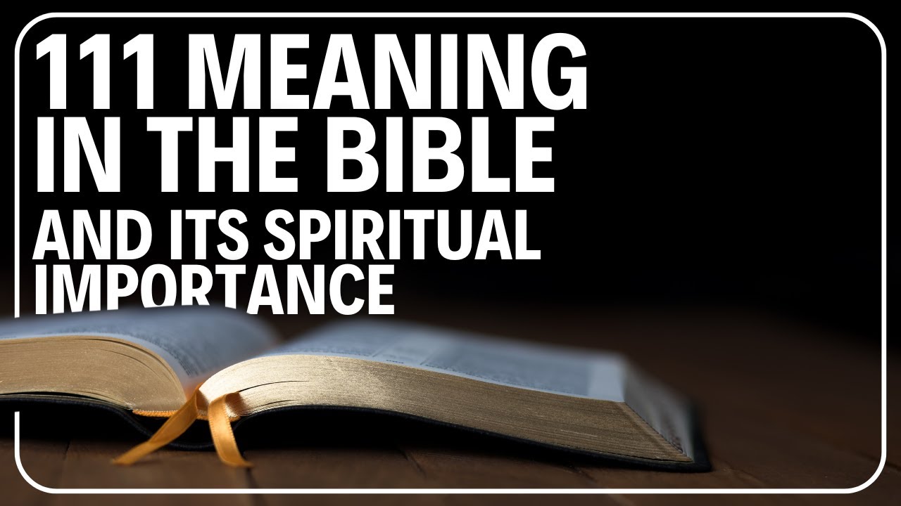 111 Meaning in the Bible and Its Spiritual Importance