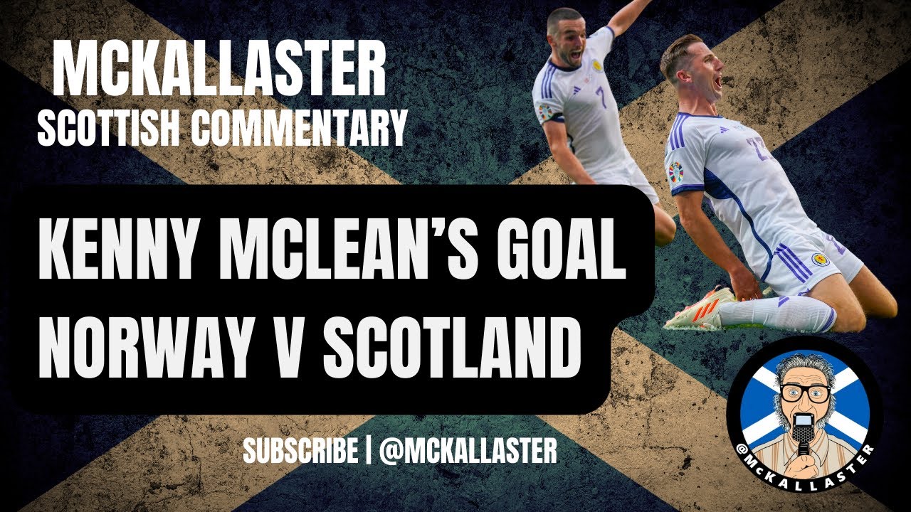 McKallaster Scottish Commentary on Norway 1 v Scotland 2. Kenny McLean's Last Minute Goal