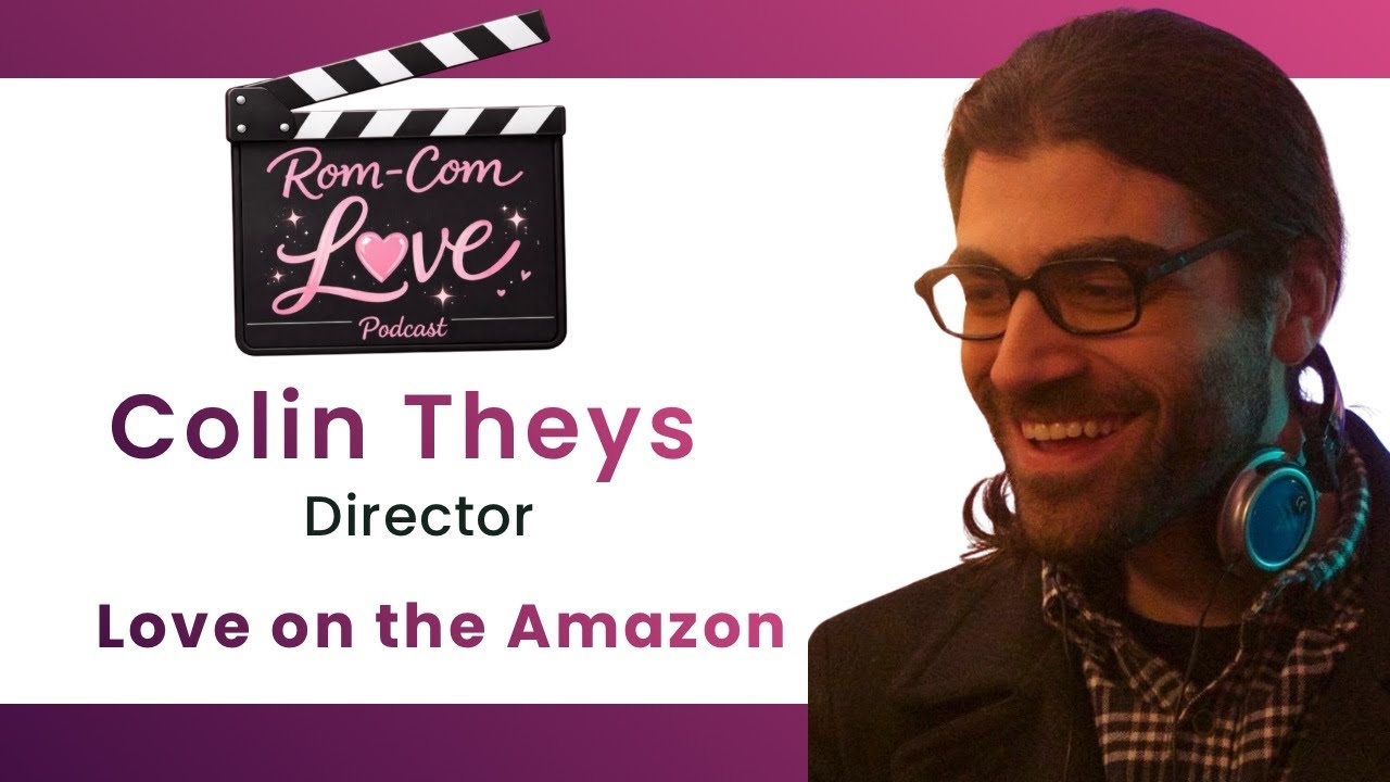 Rom-Com Love Podcast:Welcome, Colin Theys