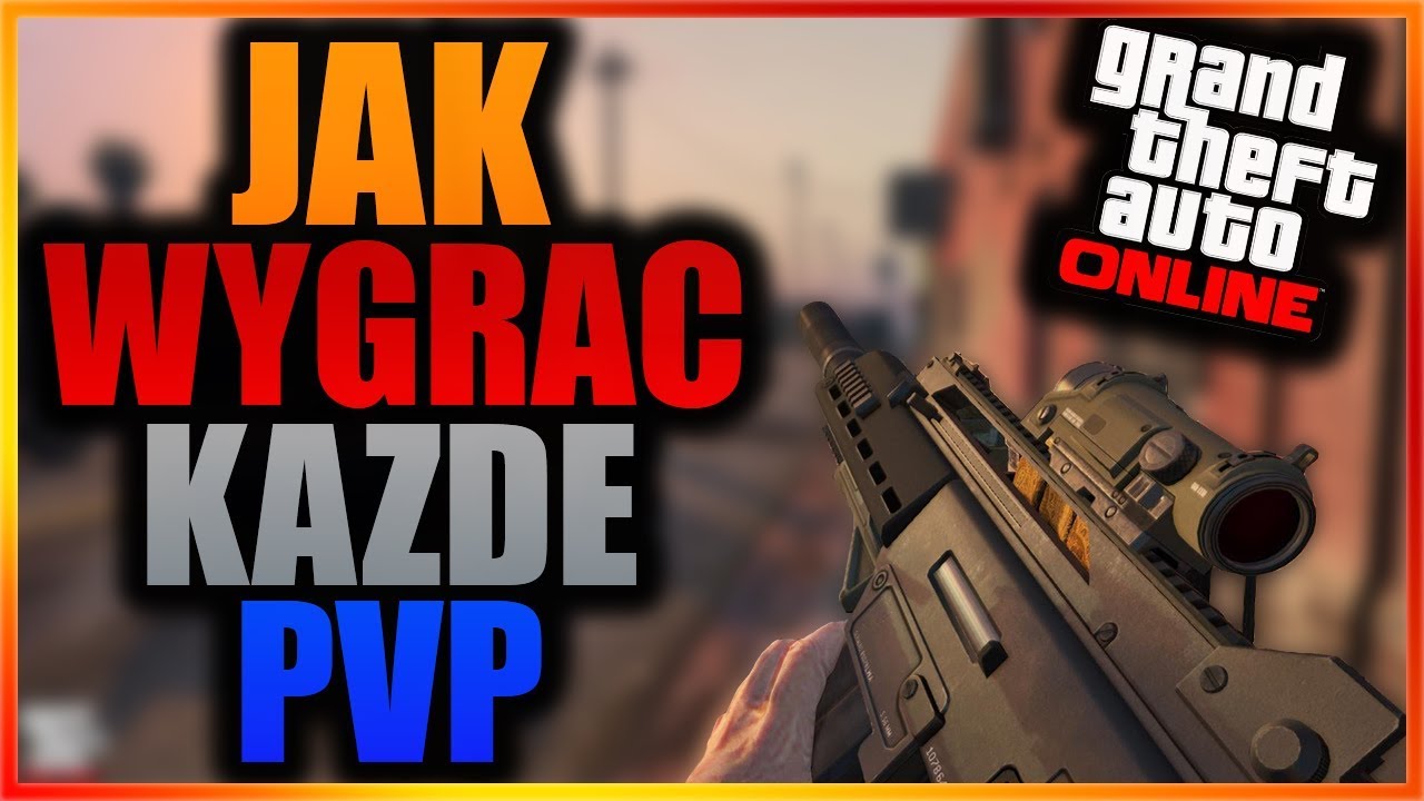 STAŃ SIĘ LEPSZY W PVP - GTA ONLINE