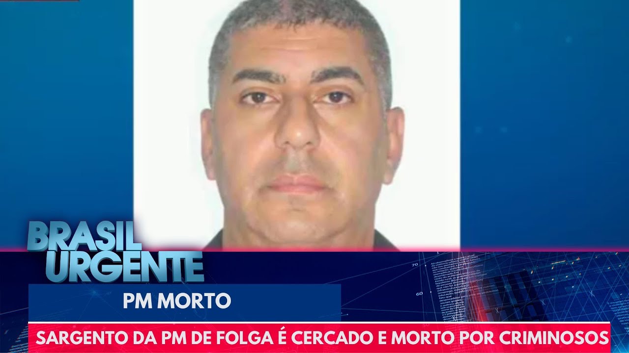 Sargento da PM de folga é cercado e morto por criminosos | Brasil Urgente