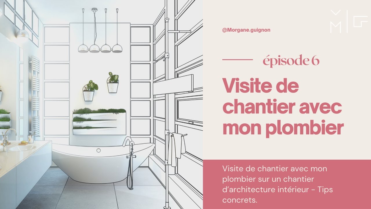 Visite de chantier avec mon plombier sur un chantier d’architecture intérieur - Tips concrets.