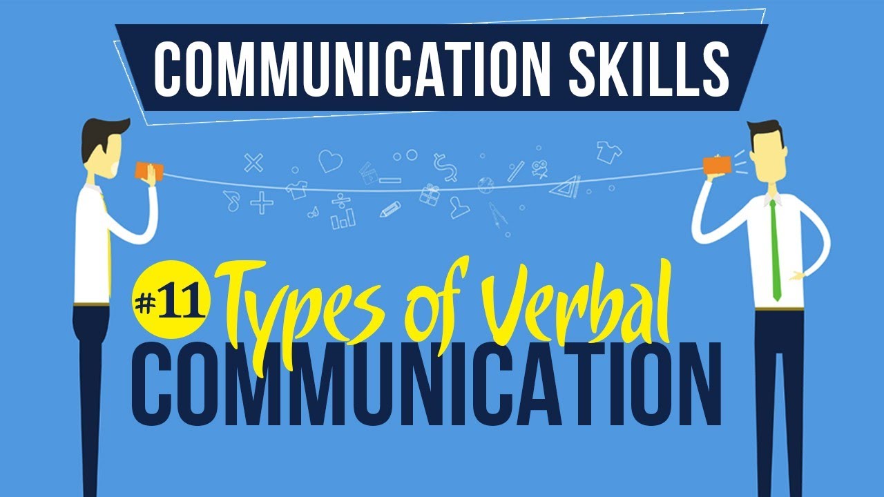 Types of Verbal Communication - Introduction to Communication Skills - Communication Skills