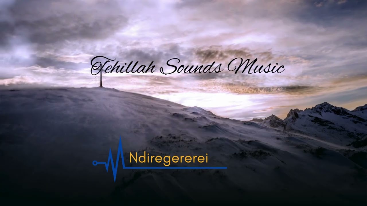 Ndiregererei | Tehillah Sounds Music