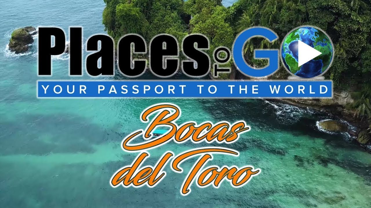 Places To Go - Your Passport To The World! | Bocas del Toro (S2E3)