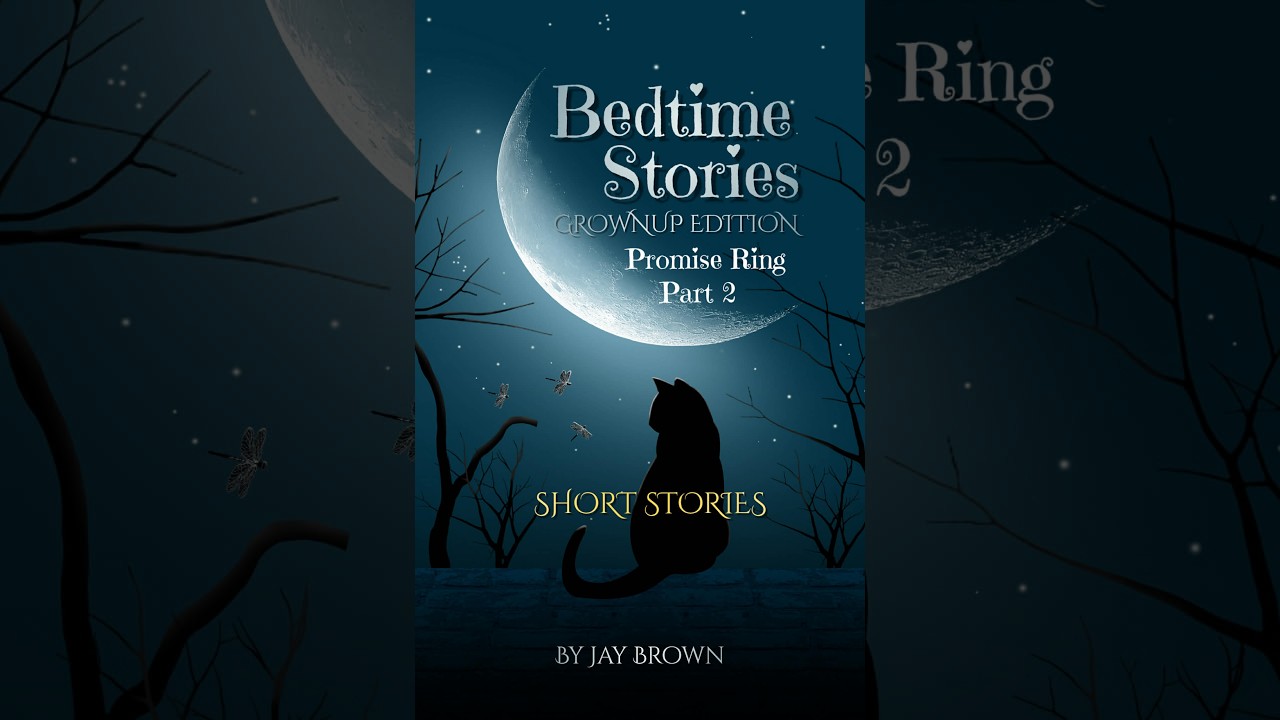 Bedtime Stories - Grownup Edition - Promise Ring - Part 2