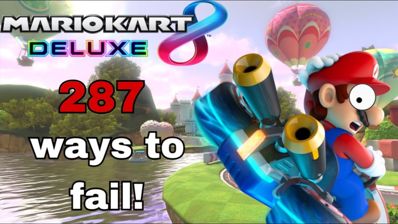 287 Ways to FAIL in Mario Kart 8 Deluxe!
