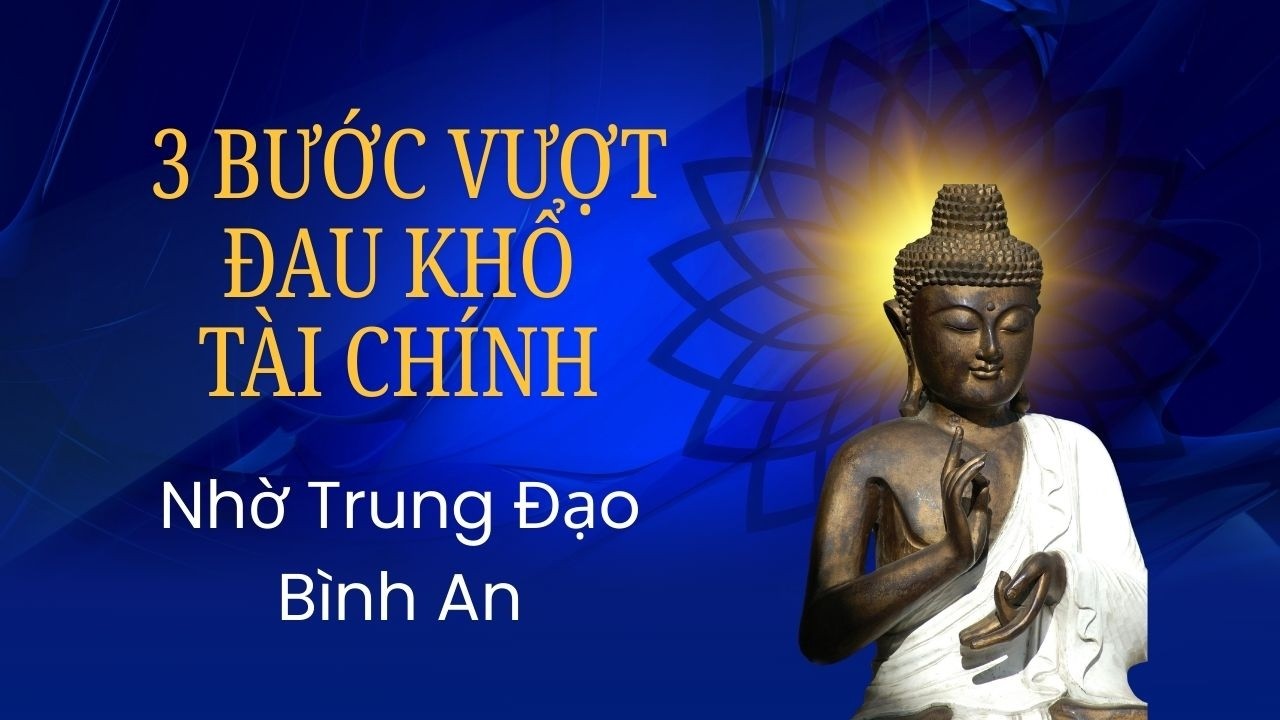 3 Bước Vượt ĐAU KHỔ Tài Chính Nhờ Trung Đạo Bình An