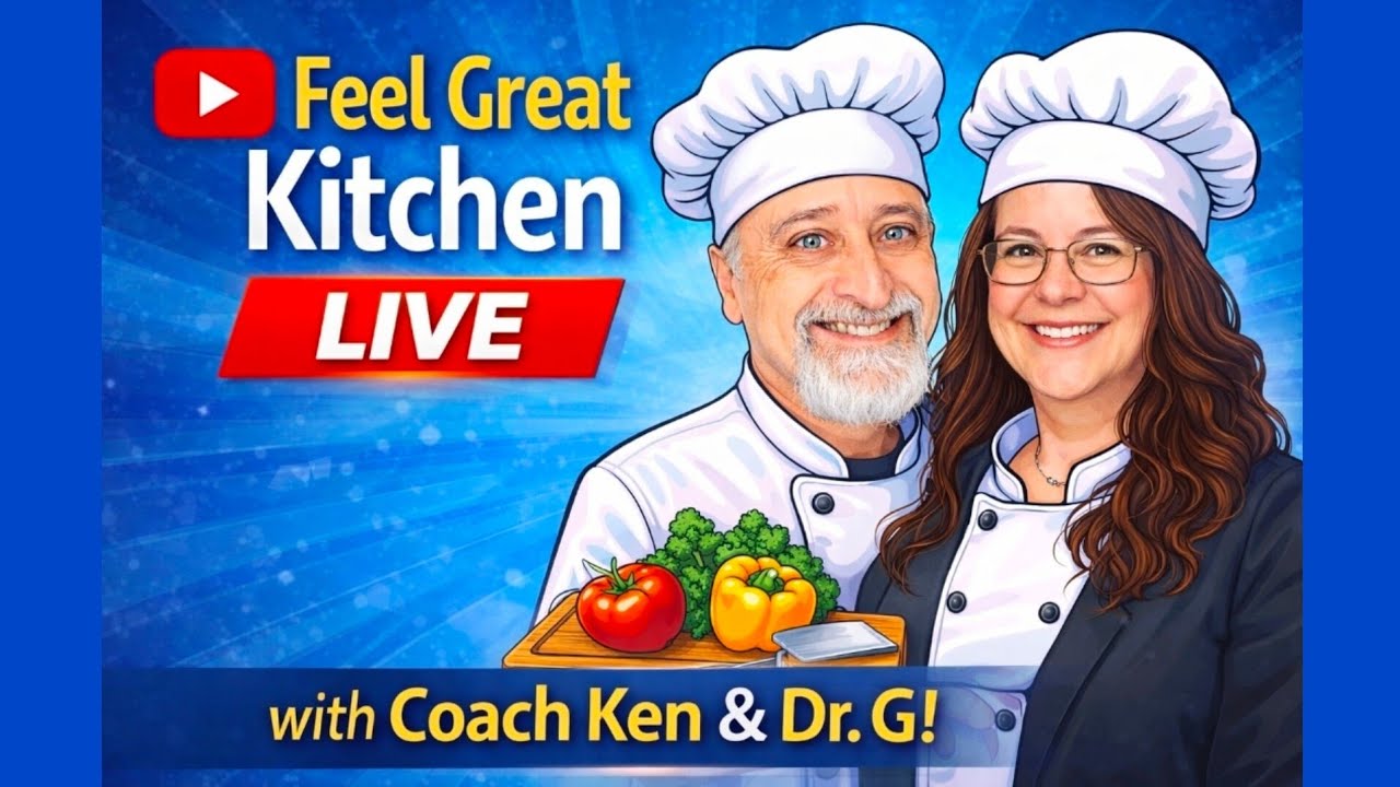 LIVE in the Feel Great Kitchen with Coach Ken & Dr G