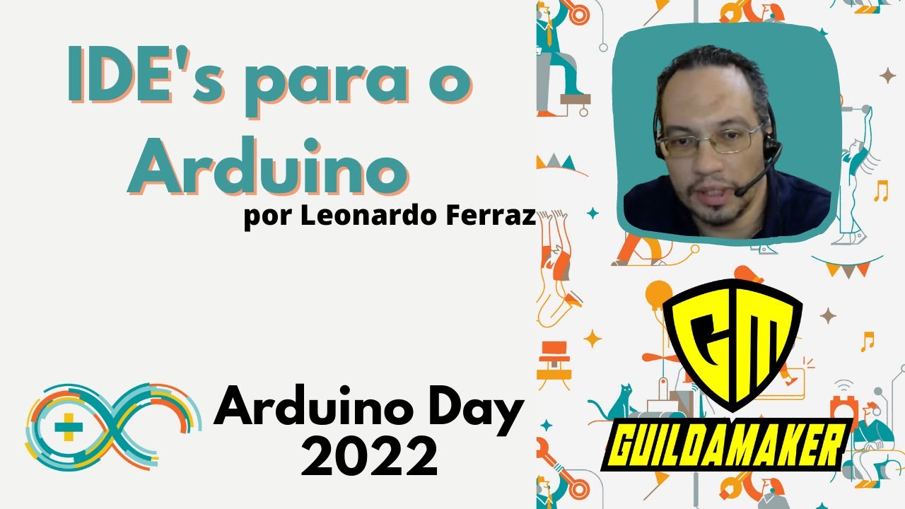IDE's do Arduino - Qual a melhor IDE para Arduino? - Arduino Day 2022 by Guilda Maker