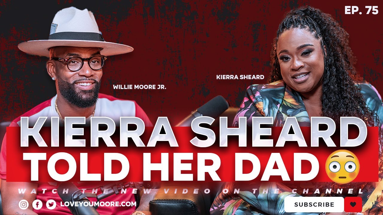 KIERRA SHEARD Told Her Dad the Truth He Needed to Hear