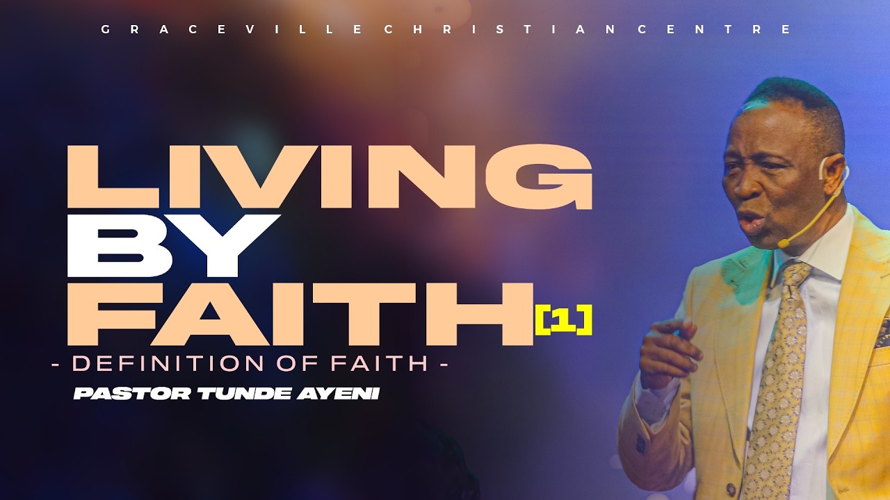 LIVING BY FAITH 1 - DEFINITION OF FAITH || PASTOR TUNDE AYENI