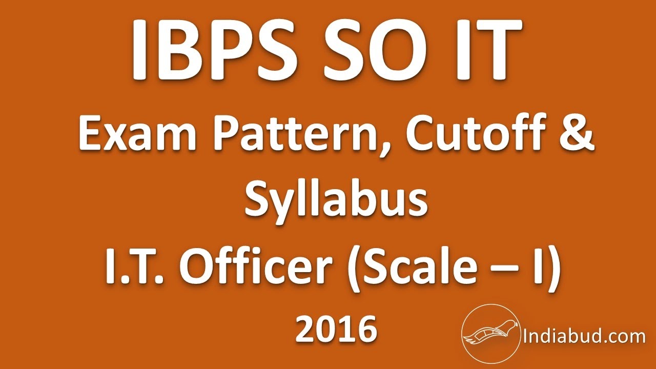 IBPS SO - Scale I Officer 2016 - Detailed Syllabus, Exam Pattern & Cutoff