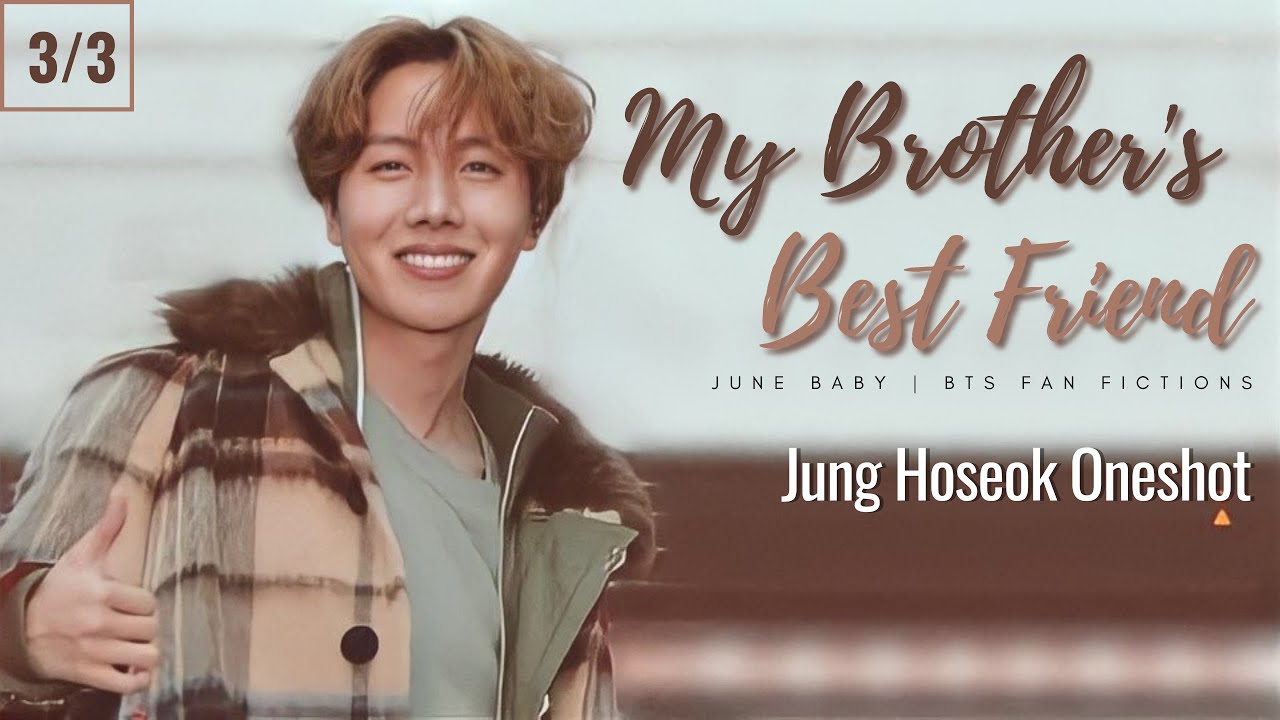 My Brother's Best Friend | Hoseok Oneshot (3/3)