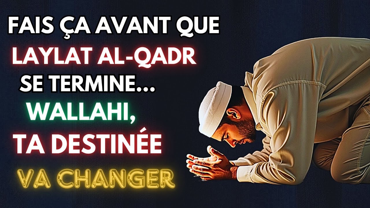 LAYLAT AL-QADR – NE DORS PAS CES DERNIERS JOURS DU RAMADAN ! FAIS ÇA, ALLAH CHANGERA TA DESTINÉE !