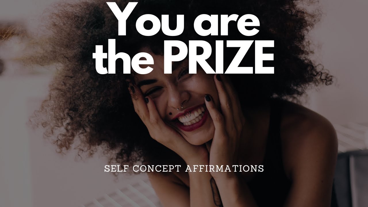 BECOME THE PRIZE WITH THESE SELF CONCEPT AFFIRMATIONS