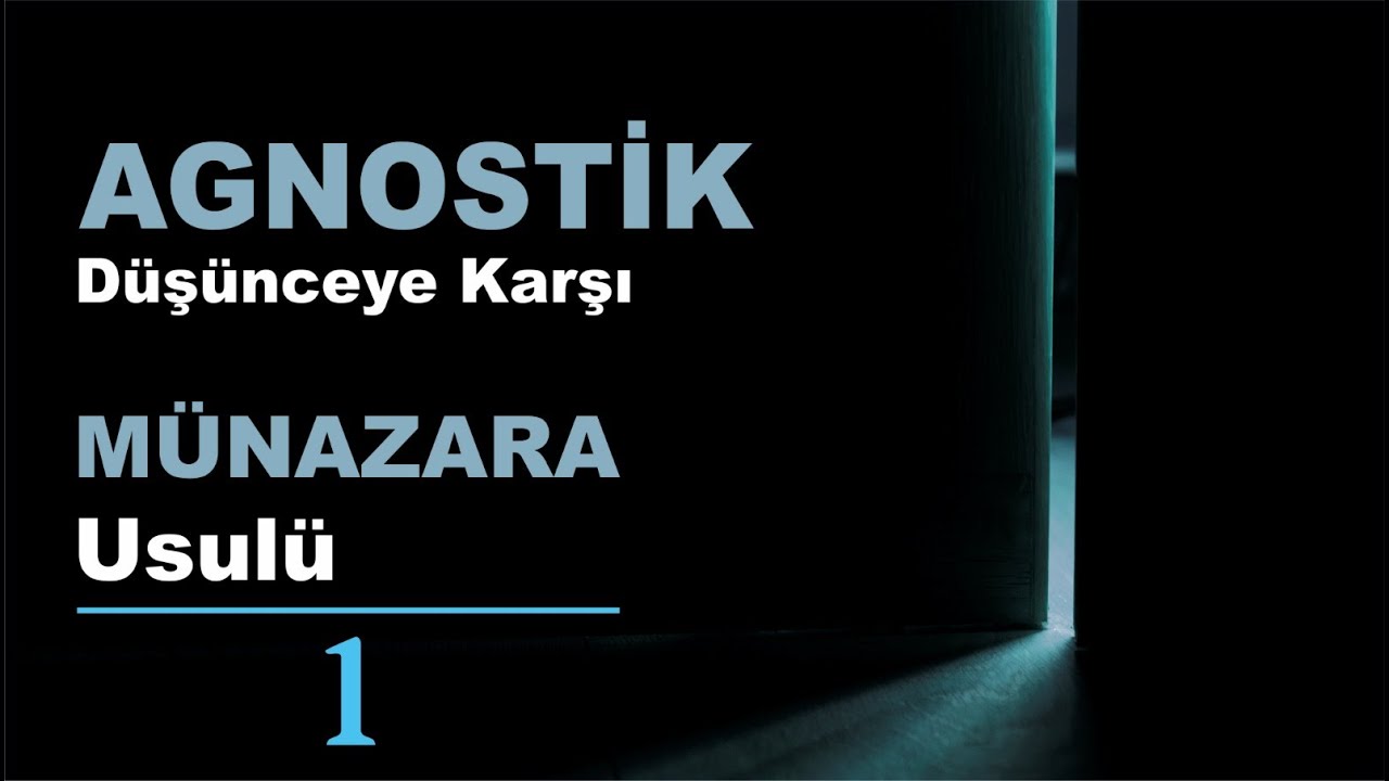 Agnostik Düşünceye Karşı Münazara Usulü 01 / Ebu Zerka