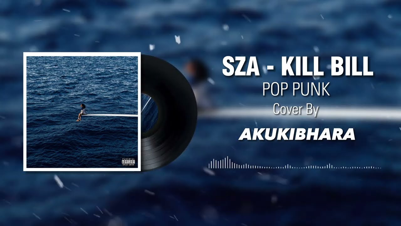Sza - Kill Bill (Pop Punk) Cover by Akukibhara