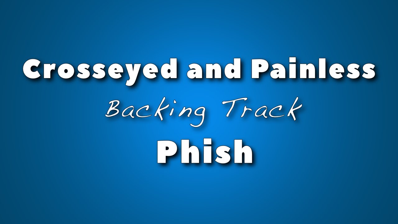 Crosseyed and Painless » Backing Track » Phish
