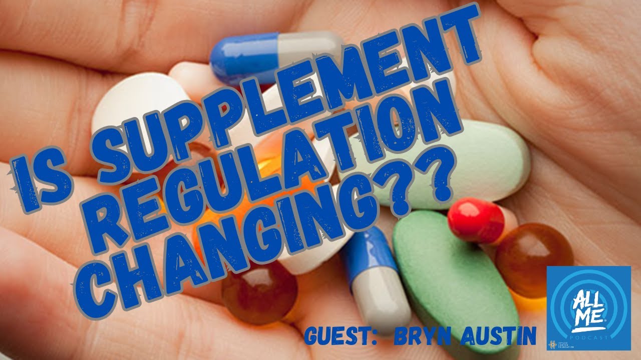 Is Supplement Regulation Changing? ALL ME Podcast Guest: Bryn Austin