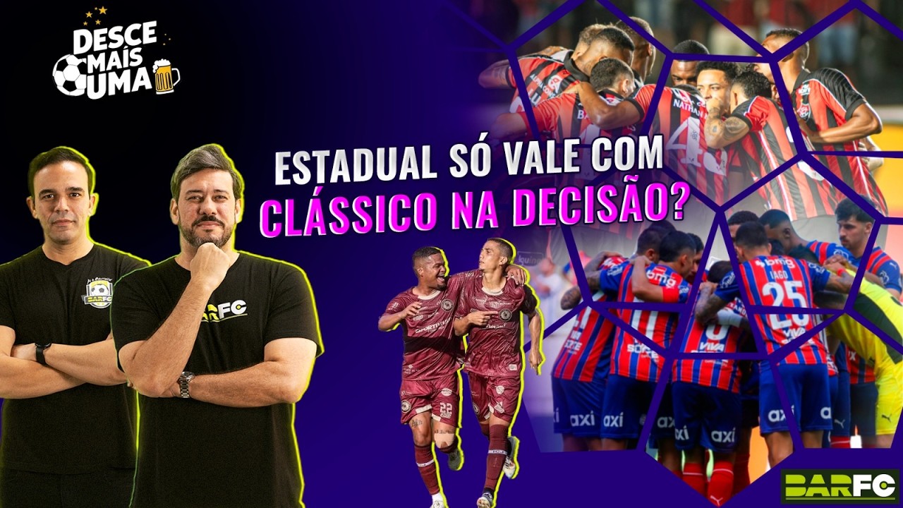 DESCE MAIS UMA #58 - ESTADUAL SÓ VALE COM CLÁSSICO NA DECISÃO?
