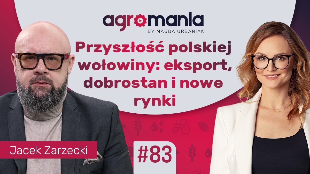 Czy chcemy chronić europejskie rolnictwo? Polska wołowina a geopolityka | AGROMANIA | Magda Urbaniak