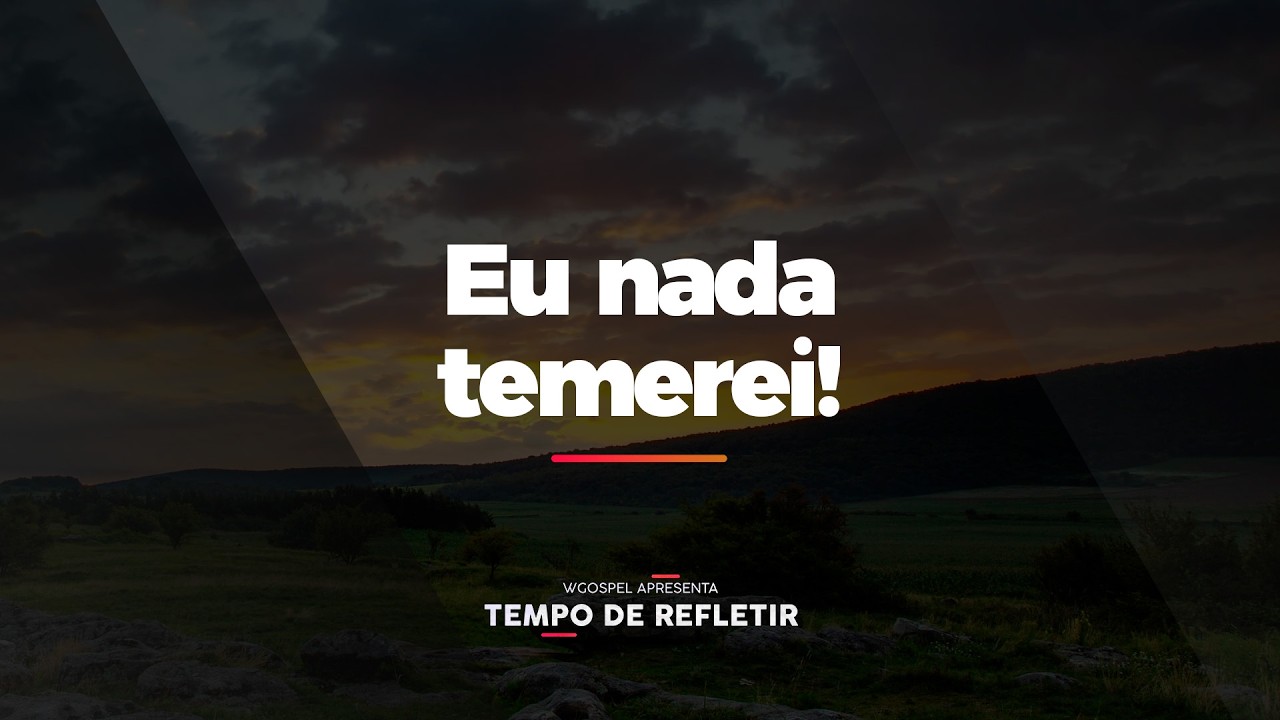 [Tempo de Refletir] Eu nada temerei!