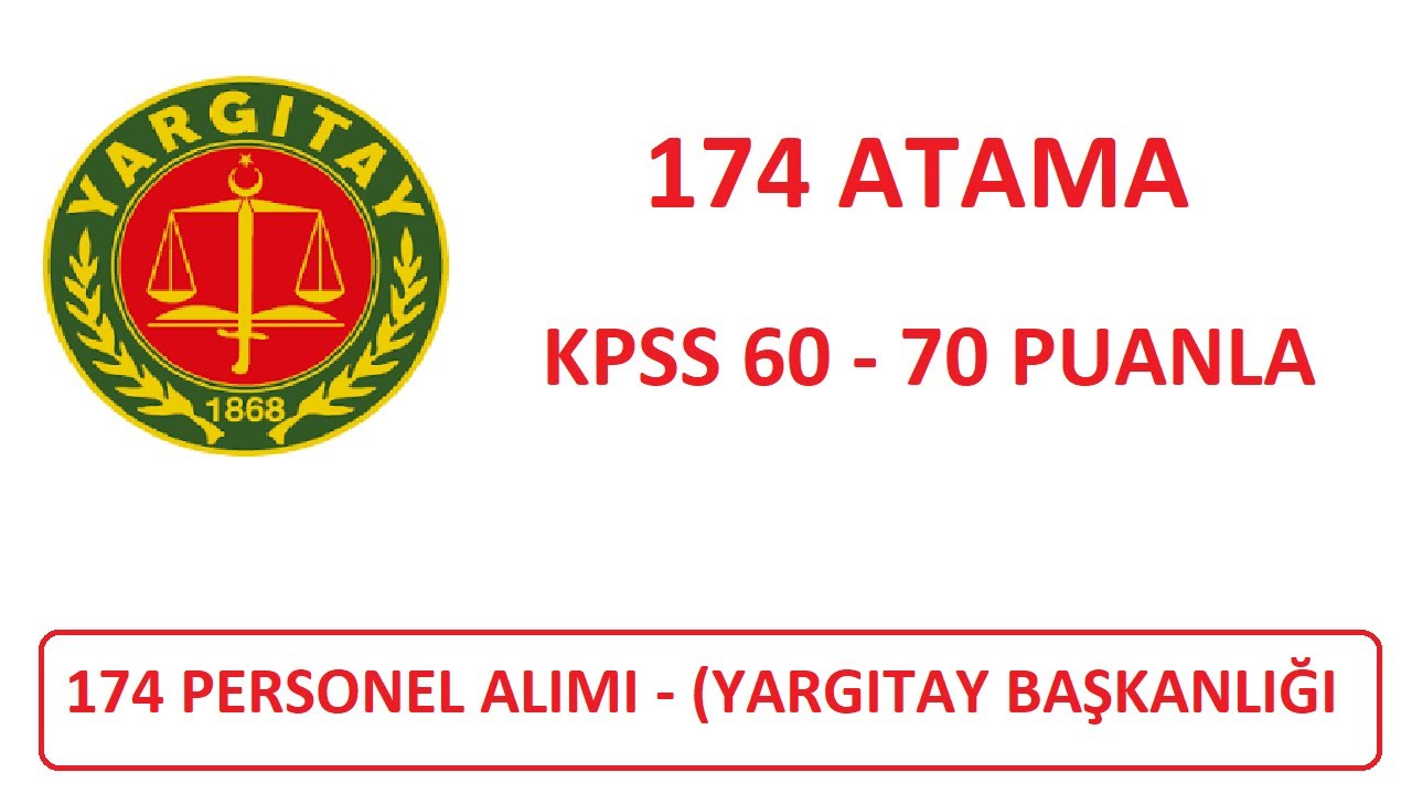 KPSS 60 - 70 PUANLA 174 PERSONEL ALIMI (YARGITAY 174 MEMUR ATAMA BAŞVURUSU) LİSE ÖN LİSANS LİSANS