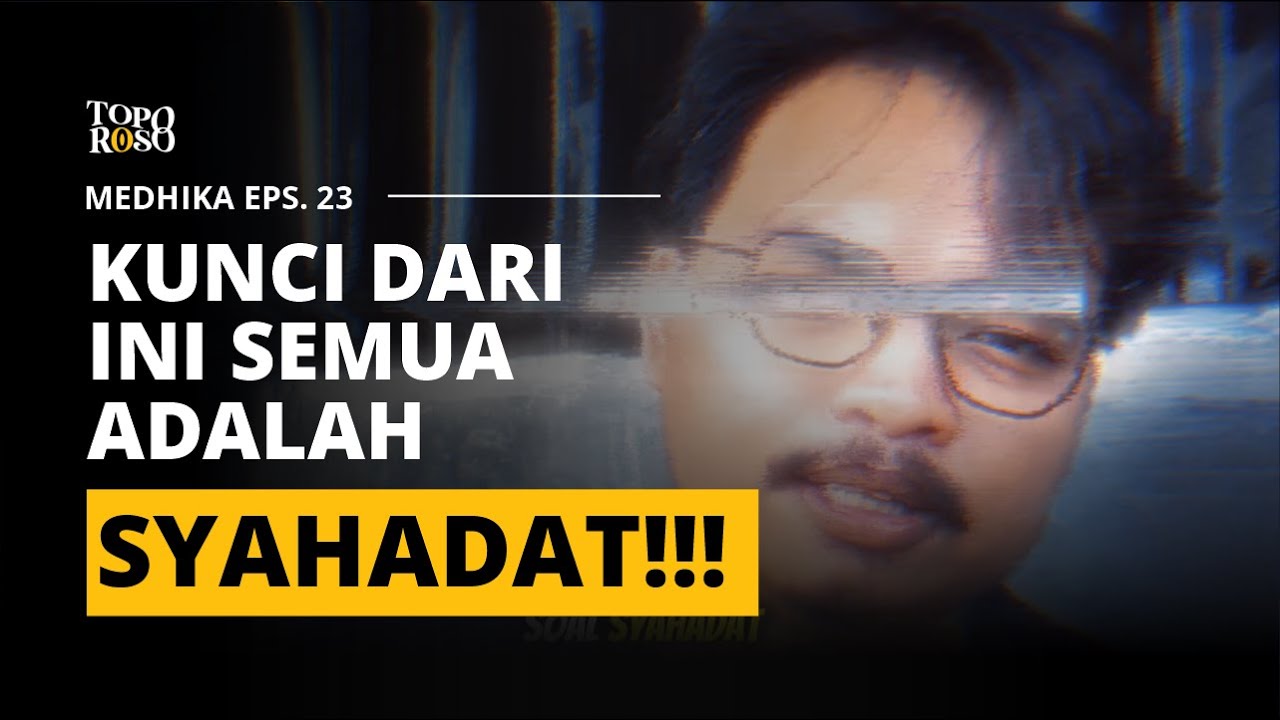 KESADARAN ITU MUDAH! INTINYA CUMA DI PENYAKSIAN. DI SYAHADAT || MEDHIKA EPS.23 #Toporoso