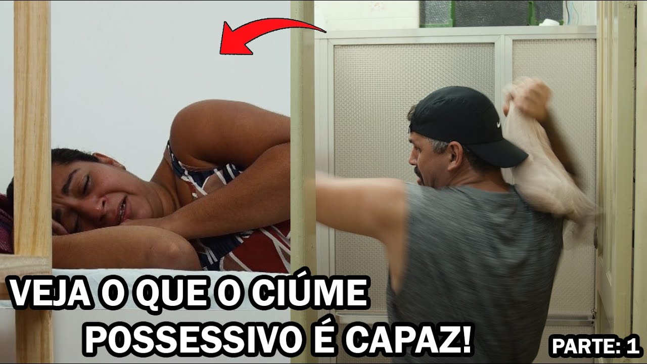 VEJA O QUE O CIÚME POSSESSIVO É CAPAZ!   PARTE 1