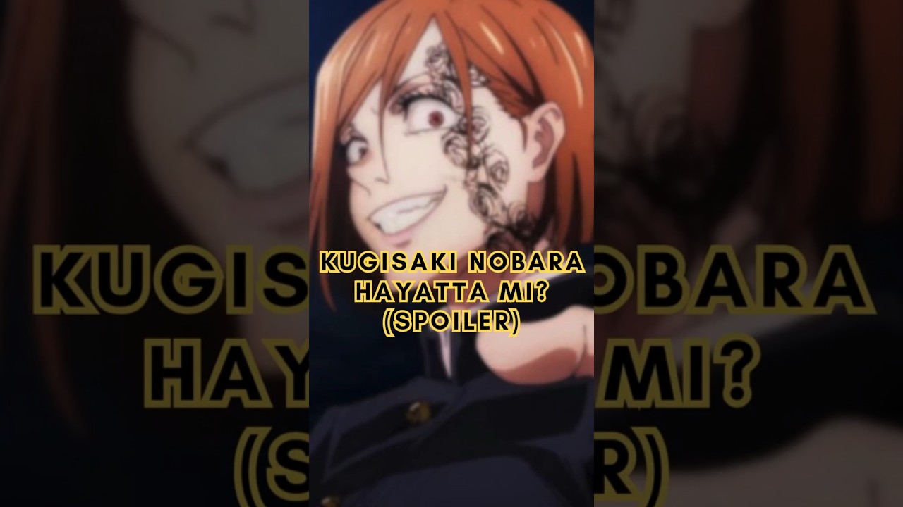 Kugisaki Nobara Hayatta Mı? (Spoiler)