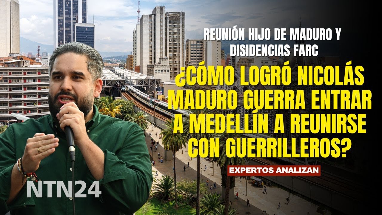 ¿Cómo logró Nicolás Maduro Guerra entrar a Medellín a reunirse con guerrilleros?