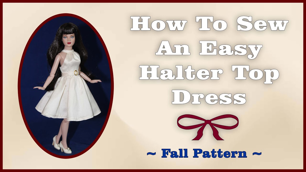 Мастер-класс по шитью кукольной одежды / Простое платье-халтер своими руками / Silkstone Barbie д...