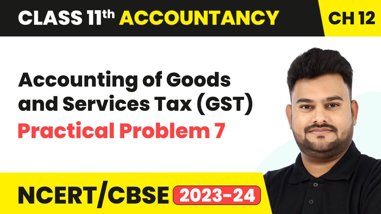 Accounting of Goods and Services Tax (GST) - Practical Problem 7 | Class 11 Accountancy Chapter 12