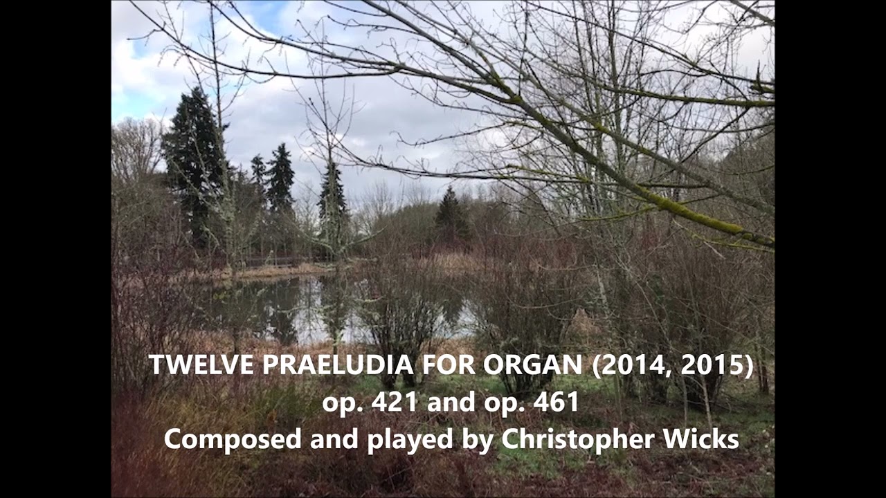 "Twelve Praeludia," op. 421 and op. 461, by Christopher Wicks