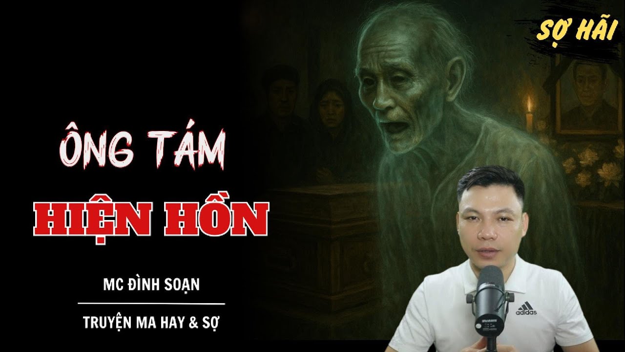 TRUYỆN MA: ÔNG TÁM HIỆN HỒN | TRUYỆN MA MC ĐÌNH SOẠN KỂ SỢ NHẤT
