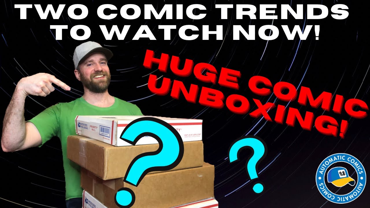 2 Comic Trends to Watch Now! Huge Comic Unboxing!