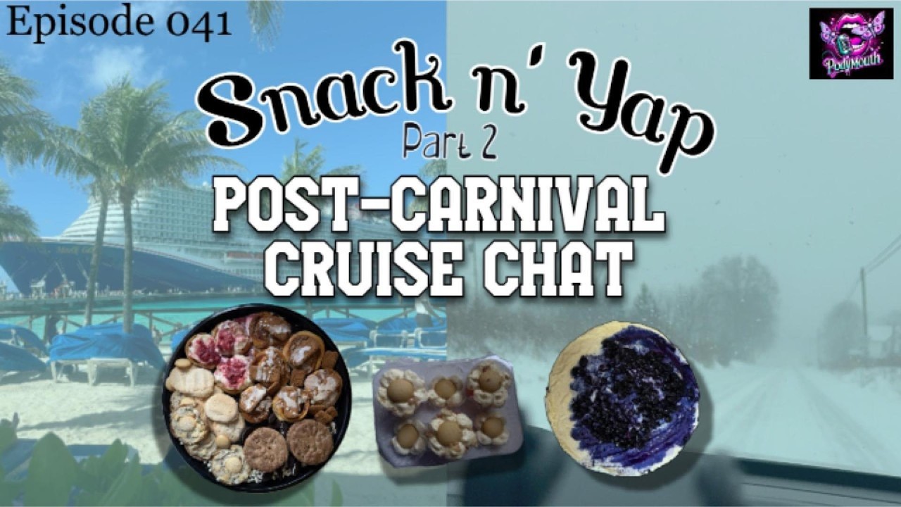 Episode 041: Snack 'n Yap (Pt 2) Post-Carnival Cruise Chat