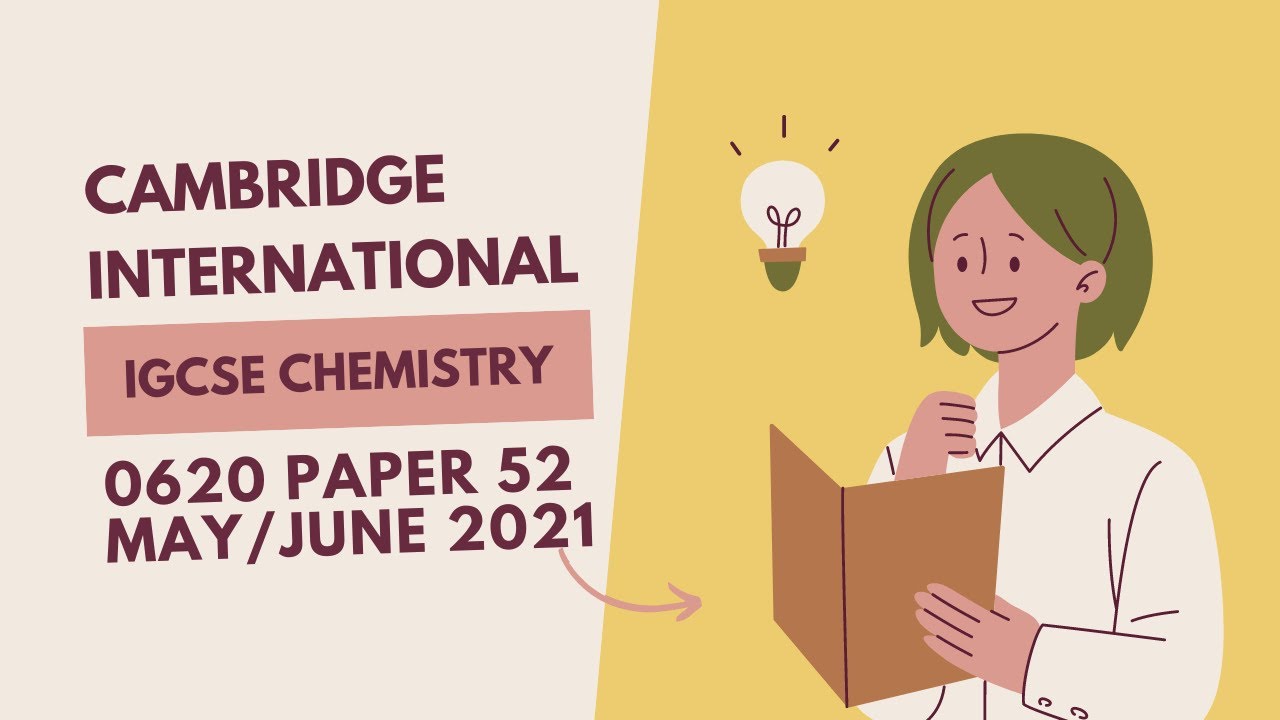 [0620] Cambridge International IGCSE Chemistry: May/June 2021 Paper 52 [ChemPraxis]
