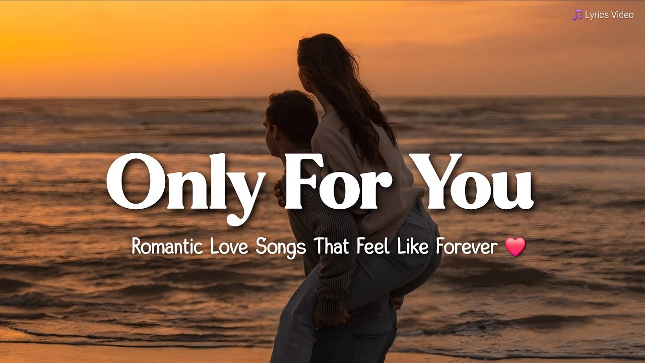Only For You ❤️ | Romantic Love Songs That Feel Like Forever | Lyrics Video