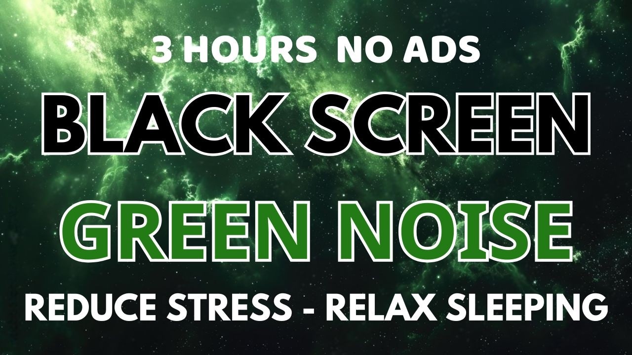 Relax Green Noise Sound For Sleeping - Black Screen In 3 Hours | Peaceful Sound To Reduce Stress