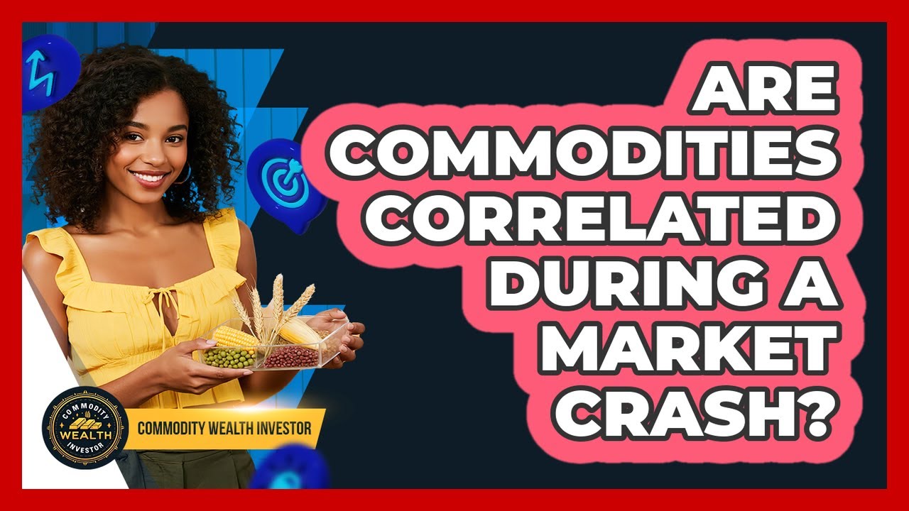 Are Commodities Correlated During A Market Crash? - Commodity Wealth Investor