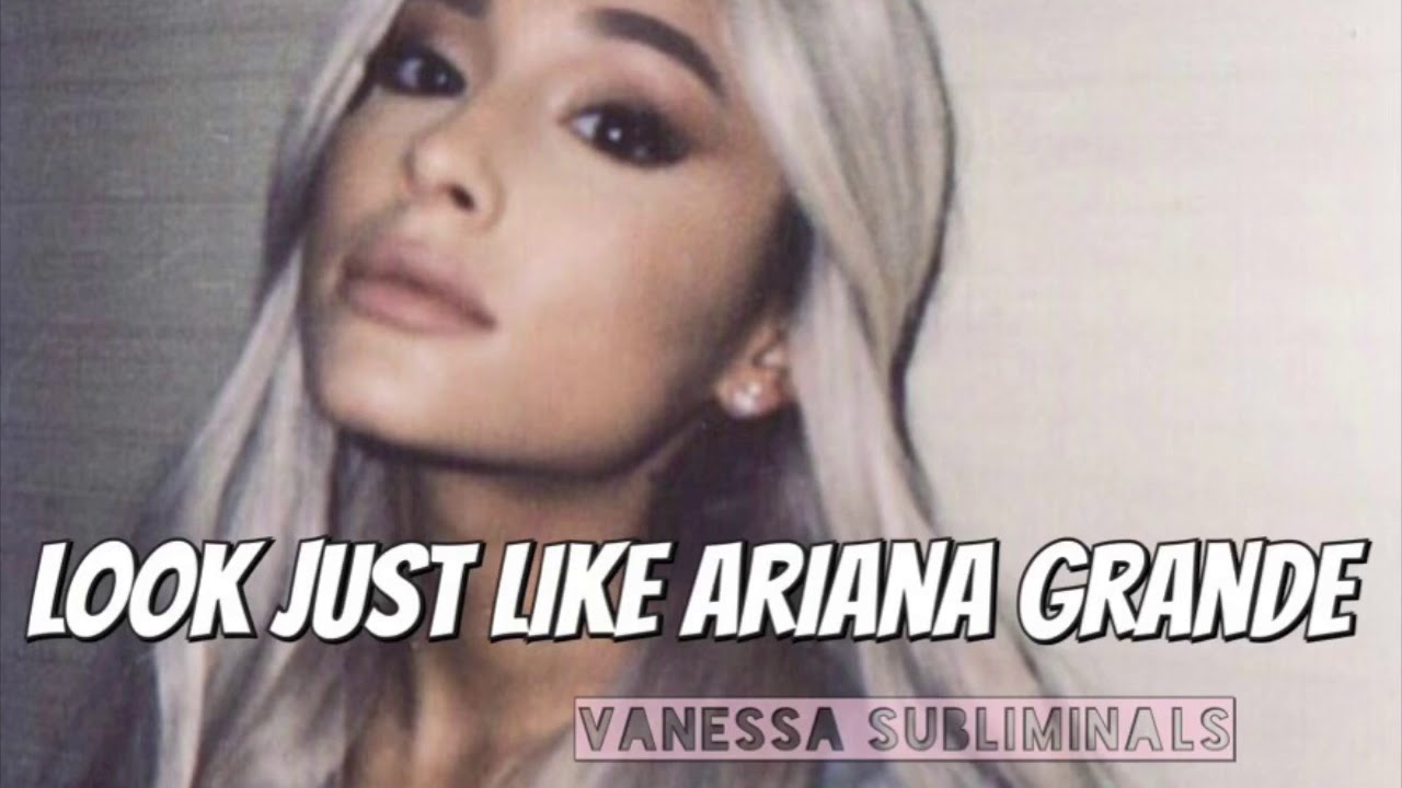 Look like Ariana Grande (powerful)