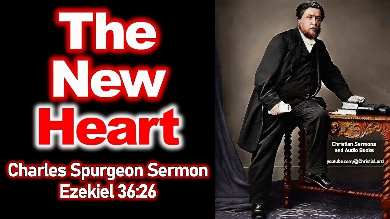 The New Heart - Charles Spurgeon Audio Sermons (Ezekiel 36:26)