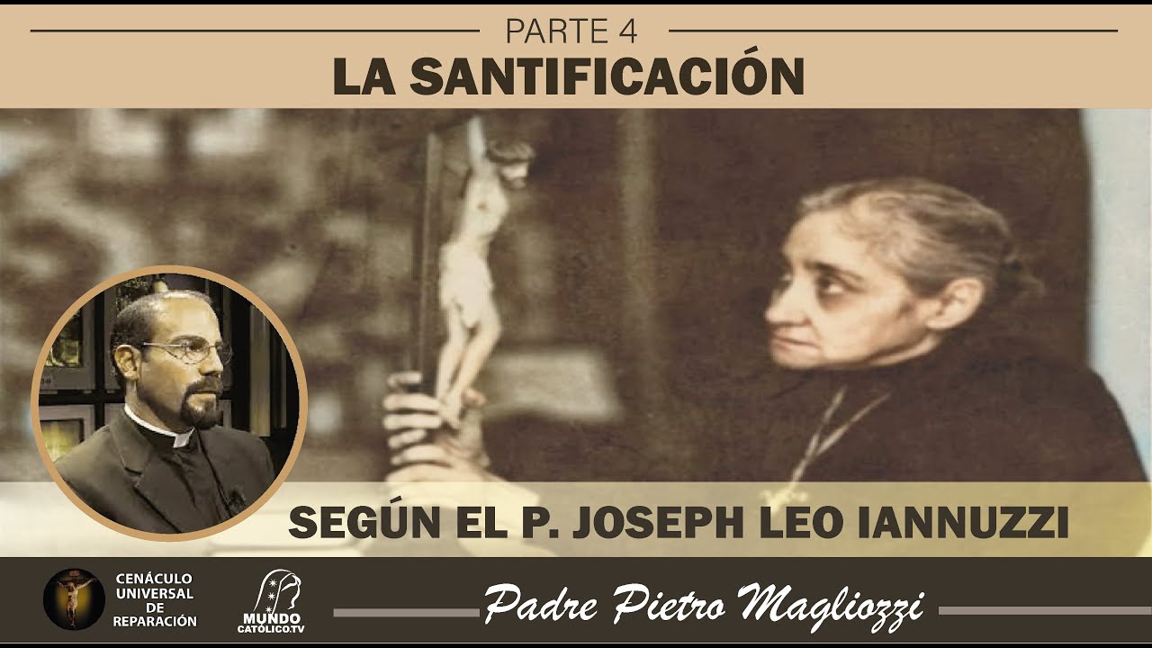 La Santificación según el Padre Joseph Leo Iannuzzi | PARTE IV