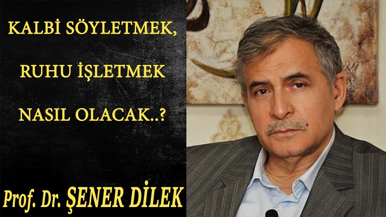 Prof. Dr. Şener Dilek - Kalbi Söyletmek Ruhu İşletmek Nasıl Olacak? (06.02.2021)